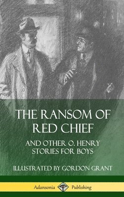 The Ransom of Red Chief: And Other O. Henry Stories for Boys (Hardcover) 1
