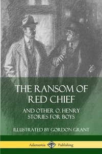 bokomslag The Ransom of Red Chief: And Other O. Henry Stories for Boys