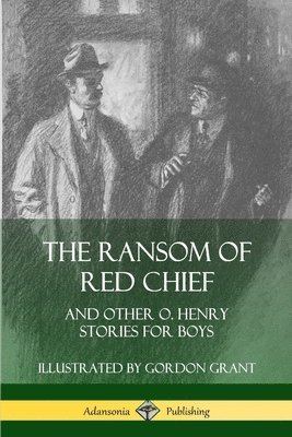 The Ransom of Red Chief: And Other O. Henry Stories for Boys 1