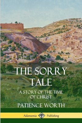 Patience Worth - Sorry Tale: A Story of the Time of Christ, Häftad