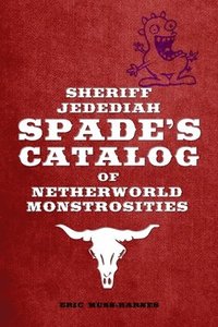 bokomslag Sheriff Jedediah Spades Catalog of Netherworld Monstrosities
