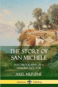 bokomslag The Story of San Michele: Autobiography of a Swedish Doctor