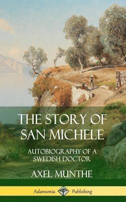 bokomslag The Story of San Michele: Autobiography of a Swedish Doctor (Hardcover)
