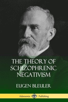 The Theory of Schizophrenic Negativism 1