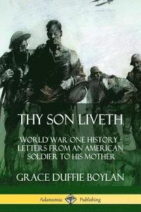bokomslag Thy Son Liveth: World War One History - Letters from an American Soldier to His Mother