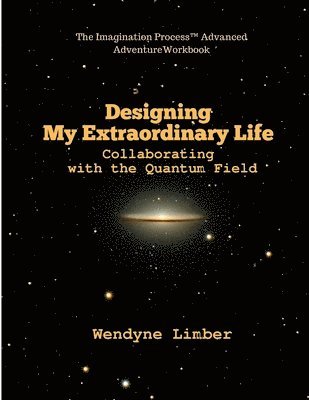 Designing My Extraordinary Life - Collaborating with the Quantum Field 1