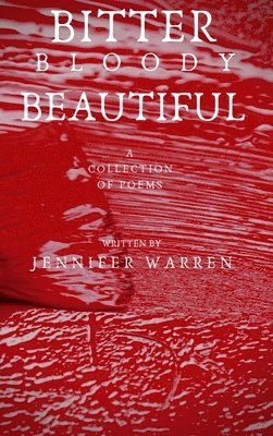 Jennifer Warren - Bitter Bloody Beautiful, Inbunden