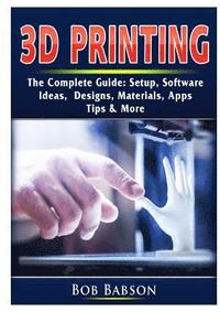 bokomslag 3D Printing The Complete Guide