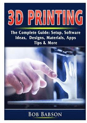 3D Printing The Complete Guide 1
