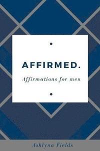 bokomslag Affirmed: Affirmations for men
