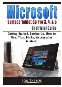 bokomslag Microsoft Surface Tablet Go Pro 3, 4, & 5 Unofficial Guide