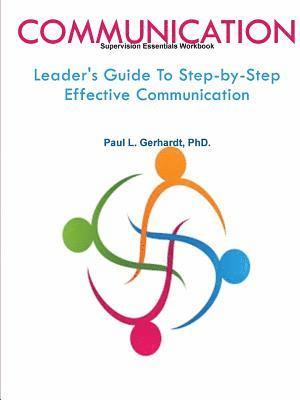 Communication: Leader's Guide To Step-by-Step Effective Communication 1