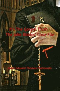 bokomslag It's the Gospel Truth - The Jake Blades' Case-File