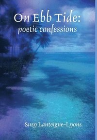 bokomslag On Ebb Tide: poetic confessions