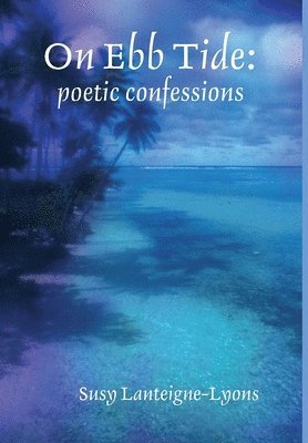 On Ebb Tide: poetic confessions 1