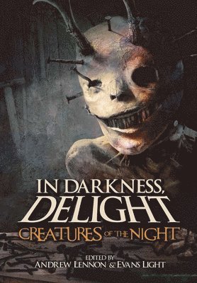 Evans Light, Andrew Lennon, Josh Malerman - In Darkness, Delight: Creatures of the Night, Inbunden