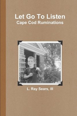 Let Go To Listen: Cape Cod Ruminations 1