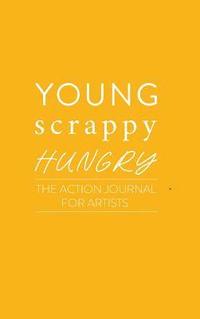bokomslag Young Scrappy Hungry: The Action Journal for Artists