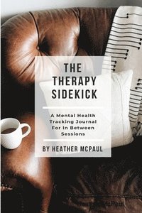 bokomslag Therapy Sidekick: A Mental Health Tracking Journal For In Between Sessions