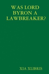 bokomslag WAS LORD BYRON A LAWBREAKER?