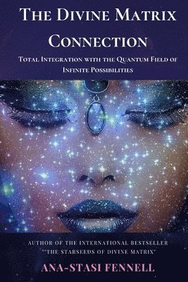 bokomslag The Divine Matrix Connection. Total Integration with the Quantum Field of Infinite Possibilities. Scientific Overview