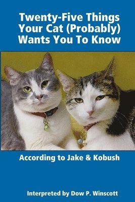 bokomslag Twenty-Five Things Your Cat (Probably) Wants You To Know