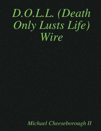 bokomslag D.O.L.L. (Death Only Lusts Life) Wire