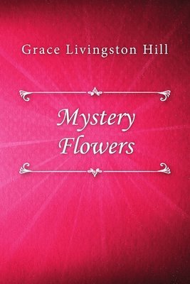 Grace Livingston Hill - Mystery Flowers, Häftad