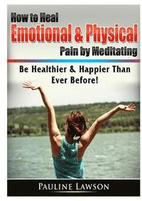 bokomslag How to Heal Emotional & Physical Pain by Meditating