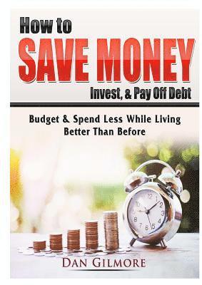 How to Save Money, Invest, & Pay Off Debt 1