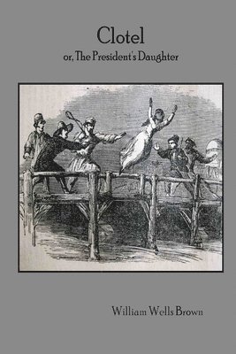 William Wells Brown - Clotel or, The President's Daughter, Häftad