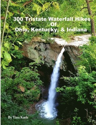 bokomslag 300 Tristate Waterfall Hikes of Ohio, Kentucky & Indiana
