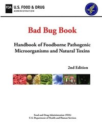 bokomslag Bad Bug Book: Handbook of Foodborne Pathogenic Microorganisms and Natural Toxins (2nd Edition)