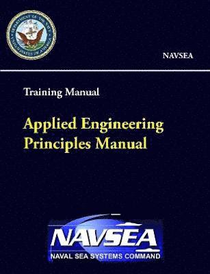 Naval Sea Systems Command - Applied Engineering Principles Manual - Training Manual (NAVSEA), Häftad
