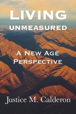 Justice M. Calderon - Living Unmeasured: A New Age Perspective, Häftad