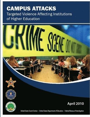 Federal Bureau of Investigation, U.S. Secret Service, U.S. Department of Education - Campus Attacks: Targeted Violence Affecting Institutions of Higher Education, Häftad