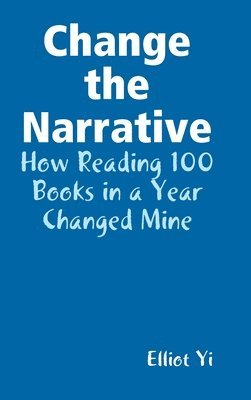 bokomslag Change the Narrative: How Reading 100 Books in a Year Changed Mine