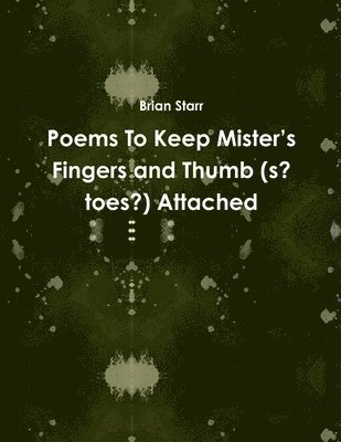 Poems To Keep Mister’s Fingers and Thumb (s? toes?) Attached
