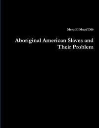 bokomslag Aboriginal American Slaves and Their Problem