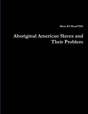 Aboriginal American Slaves and Their Problem 1