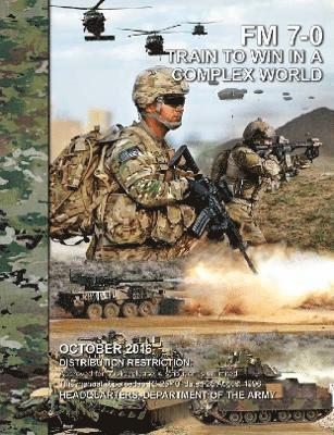Headquarters Department of the Army - Train to Win in a Complex World (FM 7-0), Häftad