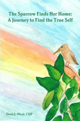 bokomslag The Sparrow Finds Her Home: A Journey to Find the True Self