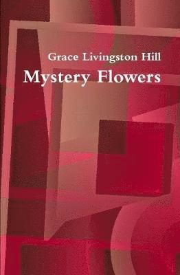 Grace Livingston Hill - Mystery Flowers, Inbunden