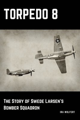 Torpedo 8: The Story of Swede Larsens Bomber Squadron 1