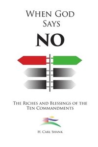 bokomslag When God Says No: The Riches and Blessings of the Ten Commandments