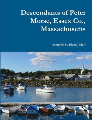 Descendants of Peter Morse, Essex Co., Massachusetts 1