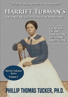 Phillip Thomas Tucker - Harriet Tubman's Intense Religious Faith in Maryland, Häftad