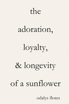 Adoration, Loyalty, & Longevity of a Sunflower 1