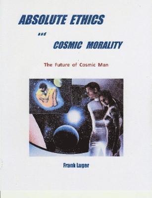 ABSOLUTE ETHICS and COSMIC MORALITY 1