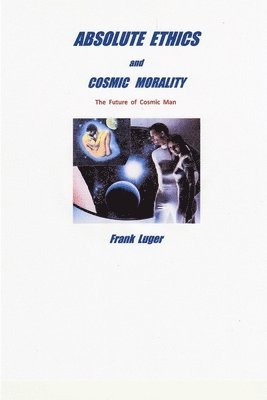 ABSOLUTE ETHICS and COSMIC MORALITY 1